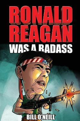 Ronald Reagan Was A Badass(English, Paperback, O'Neill Bill)