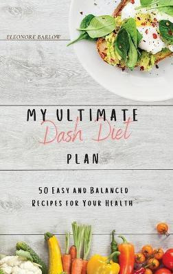 My Ultimate Dash Diet Plan(English, Hardcover, Barlow Eleonore)