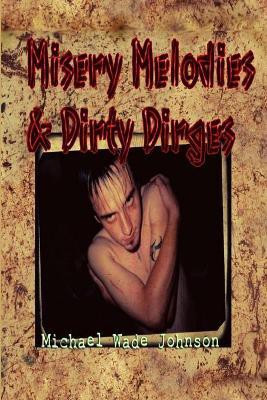 Misery Melodies & Dirty Dirges(English, Paperback, Johnson Michael Wade)
