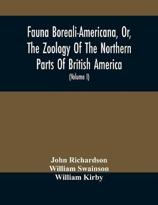 Fauna Boreali-Americana, Or, The Zoology Of The Northern Parts Of British America(English, Paperback, Richardson John)
