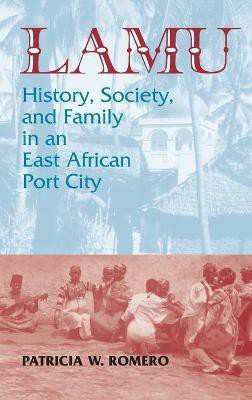 Lamu: History, Society, and Family in an East African Port City(English, Hardcover, Romero Patricia W.)