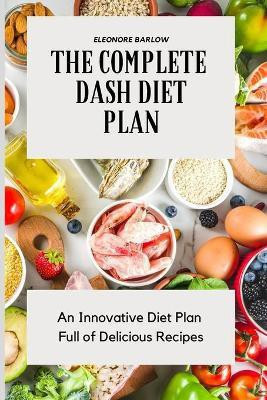The Complete Dash Diet Plan(English, Paperback, Barlow Eleonore)