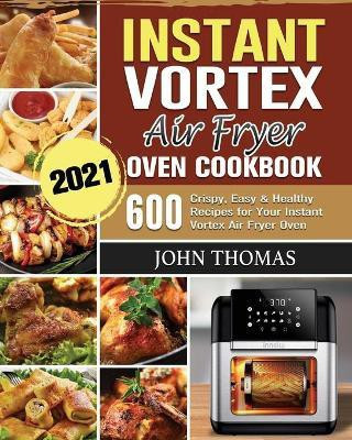 Instant Vortex Air Fryer Oven Cookbook 2021(English, Paperback, Thomas John)