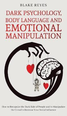 Dark Psychology, Body Language and Emotional Manipulation(English, Hardcover, Reyes Blake)