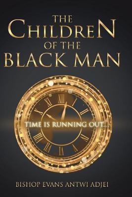 The Children of the Black Man(English, Paperback, Antwi Adjei Bishop Evans)
