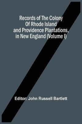 Records Of The Colony Of Rhode Island And Providence Plantations, In New England (Volume I)(English, Paperback, unknown)