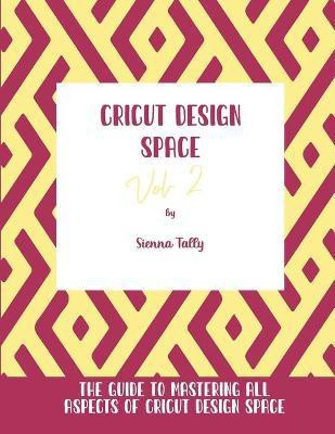 Cricut Design Space Vol.2(English, Paperback, Tally Sienna)