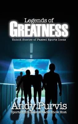 Legends of Greatness(English, Hardcover, Purvis Andy)