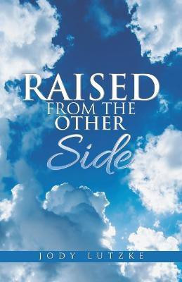 Raised from the Other Side(English, Paperback, Lutzke Jody)
