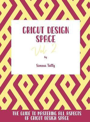 Cricut Design Space Vol.2(English, Hardcover, Tally Sienna)