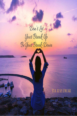 Don't Let Your Break-Up Be Your Break-Down(English, Paperback, Tia Ray Dhar)