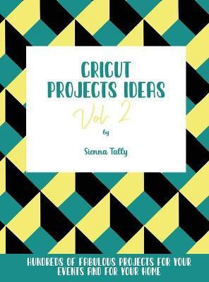 Cricut Project Ideas Vol.2(English, Hardcover, Tally Sienna)
