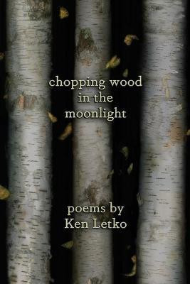 Chopping Wood in the Moonlight(English, Paperback, Letko Ken)