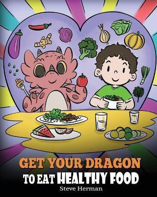 Get Your Dragon To Eat Healthy Food(English, Paperback, Herman Steve)