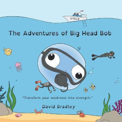 The Adventures of Big Head Bob - Transform Weakness into Strength(English, Paperback, Bradley David)