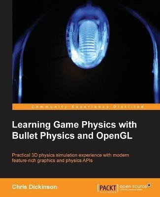 Learning Game Physics with Bullet Physics and OpenGL(English, Paperback, Dickinson Chris)