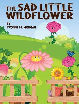 The Sad Little Wildflower(English, Hardcover, Morgan Yvonne M)