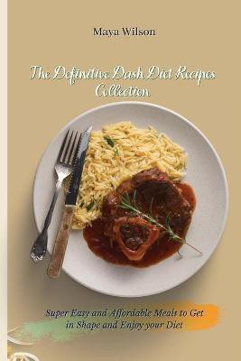 The Definitive Dash Diet Recipes Collection(English, Paperback, Wilson Maya)