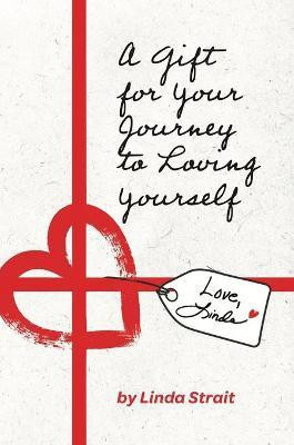 A Gift for Your Journey to Loving Yourself(English, Hardcover, Strait Linda)