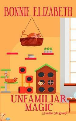 Unfamiliar Magic(English, Paperback, Elizabeth Bonnie)