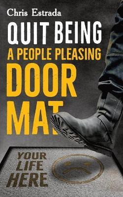 Quit Being A People Pleasing Doormat!(English, Paperback, Estrada Chris)