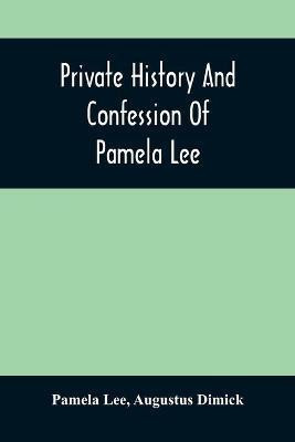 Private History And Confession Of Pamela Lee(English, Paperback, Lee Pamela)