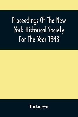 Proceedings Of The New York Historical Society For The Year 1843(English, Paperback, unknown)