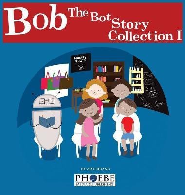 Bob the Bot Story Collection I(English, Hardcover, Huang Ziyu)