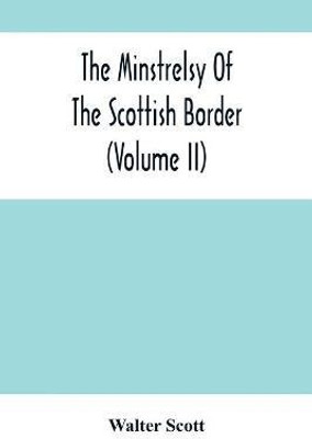 The Minstrelsy Of The Scottish Border (Volume Ii)(English, Paperback, Scott Walter)