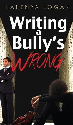 Writing a Bully's Wrong(English, Hardcover, Logan Lakenya T)