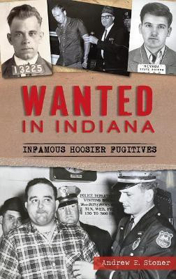 Wanted in Indiana(English, Hardcover, Stoner Andrew E)