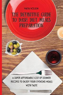 The Definitive Guide to Dash Diet Meals Preparation(English, Paperback, Wilson Maya)