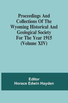 Proceedings And Collections Of The Wyoming Historical And Geological Society For The Year 1915 (Volume Xiv)(English, Paperback, unknown)