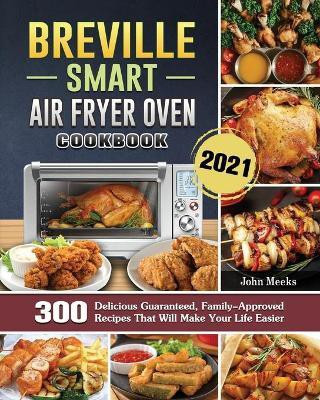 Breville Smart Air Fryer Oven Cookbook 2021(English, Paperback, Meeks John)