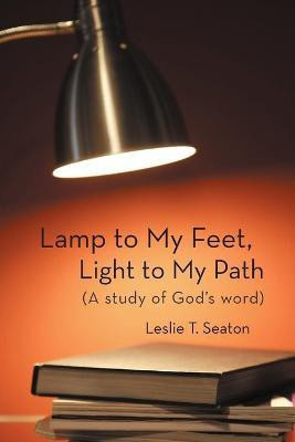 Lamp to My Feet, Light to My Path (A Study of God's Word)(English, Paperback, Seaton Leslie T.)