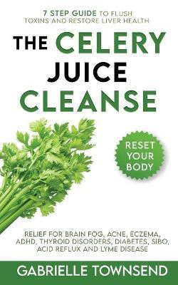 The Celery Juice Cleanse Hack(English, Paperback, Townsend Gabrielle)