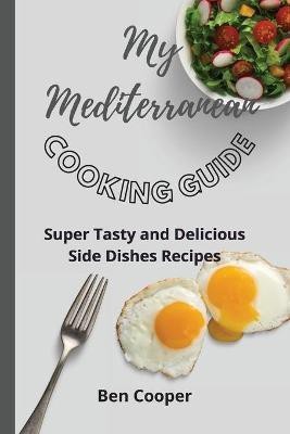 My Mediterranean Cooking Guide(English, Paperback, Cooper Ben)