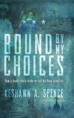 Bound by My Choices(English, Hardcover, Spence Keshawn a)