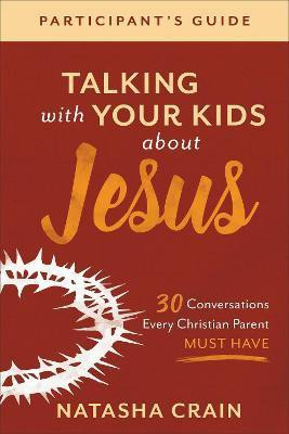 Talking with Your Kids about Jesus Participant`s - 30 Conversations Every Christian Parent Must Have(English, Paperback, Crain Natasha)