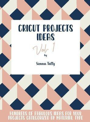 Cricut Project Ideas Vol.1(English, Hardcover, Tally Sienna)