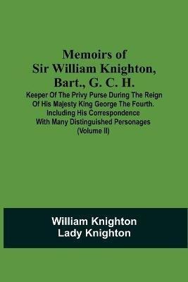 Memoirs Of Sir William Knighton, Bart., G. C. H.(English, Paperback, Knighton William)