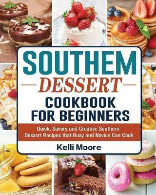 Southern Dessert Cookbook For Beginners(English, Paperback, Moore Kelli)