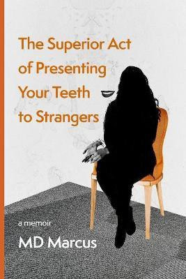The Superior Act of Presenting Your Teeth to Strangers(English, Paperback, Marcus)