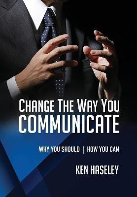 Change the Way You Communicate(English, Paperback, Haseley Ken)