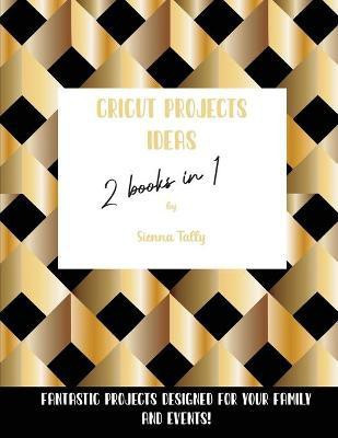 Cricut Project Ideas 2 Books in 1(English, Paperback, Tally Sienna)