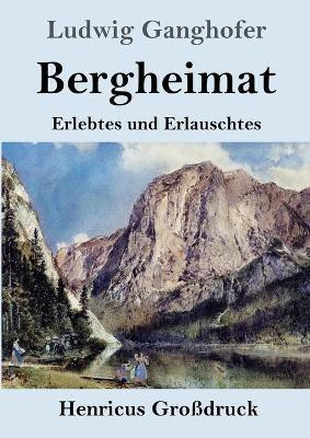 Bergheimat (Grossdruck)(German, Paperback, Ganghofer Ludwig)