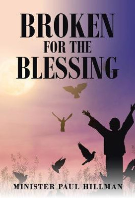 Broken for the Blessing(English, Paperback, Hillman Minister Paul)