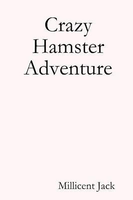 Crazy Hamster Adventure(English, Paperback, Jack Millicent)
