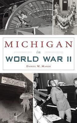 Michigan in World War II(English, Hardcover, Mason Daniel W)