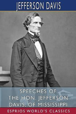 Speeches of the Hon. Jefferson Davis, of Mississippi (Esprios Classics)(English, Paperback, Davis Jefferson)